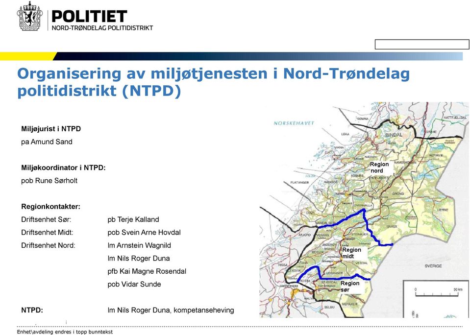 Driftsenhet Midt: Driftsenhet Nord: pb Terje Kalland pob Svein Arne Hovdal lm Arnstein