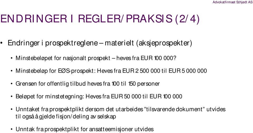 Minstebeløp for EØS-prospekt: Heves fra EUR 2 500 000 til EUR 5 000 000 Grensen for offentlig tilbud heves fra 100 til 150 personer