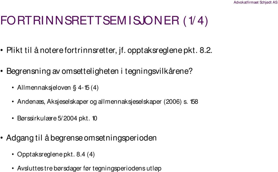 Allmennaksjeloven 4-15 (4) Andenæs, Aksjeselskaper og allmennaksjeselskaper (2006) s.