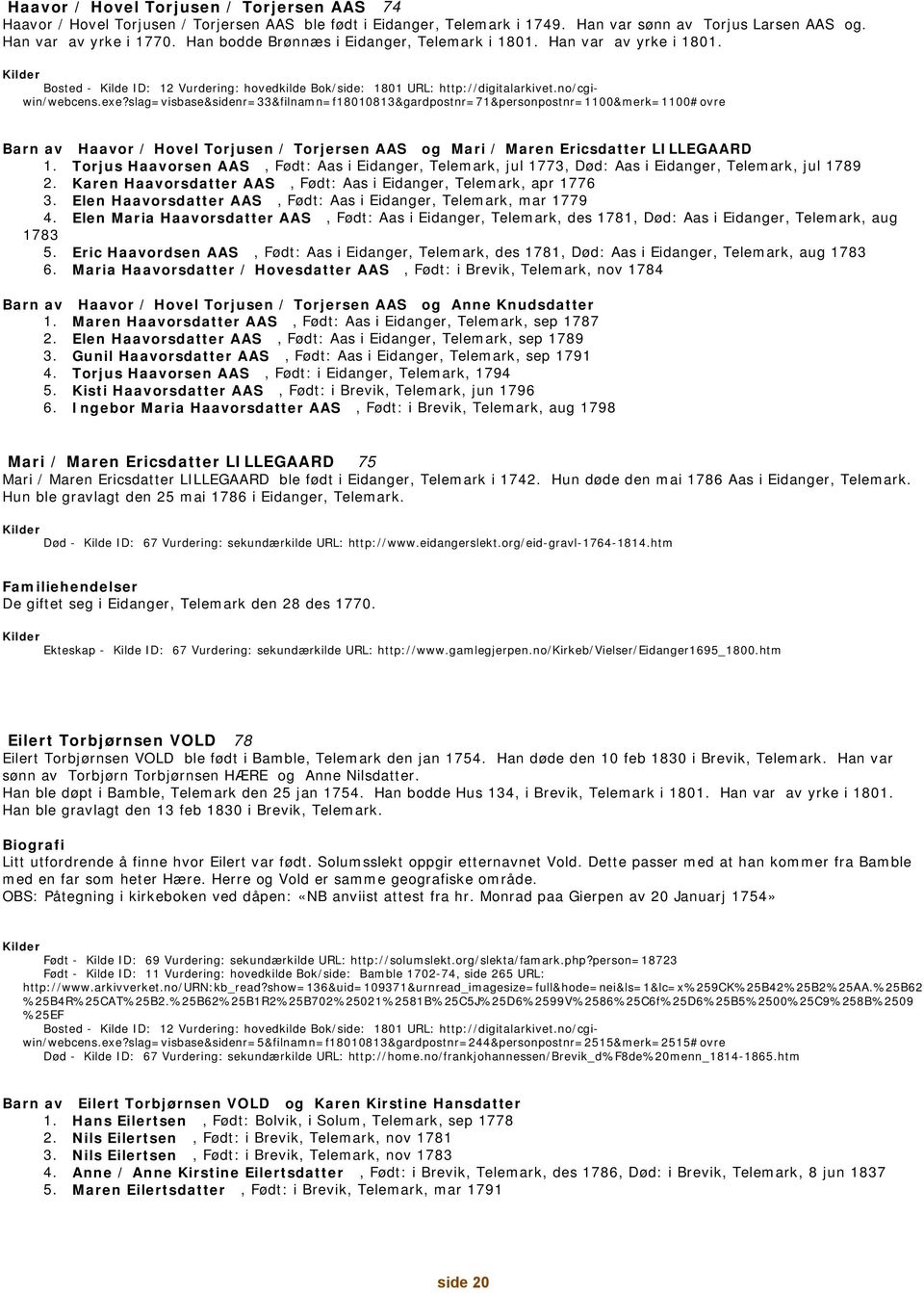 slag=visbase&sidenr=33&filnamn=f18010813&gardpostnr=71&personpostnr=1100&merk=1100#ovre Barn av Haavor / Hovel Torjusen / Torjersen AAS og Mari / Maren Ericsdatter LILLEGAARD 1.