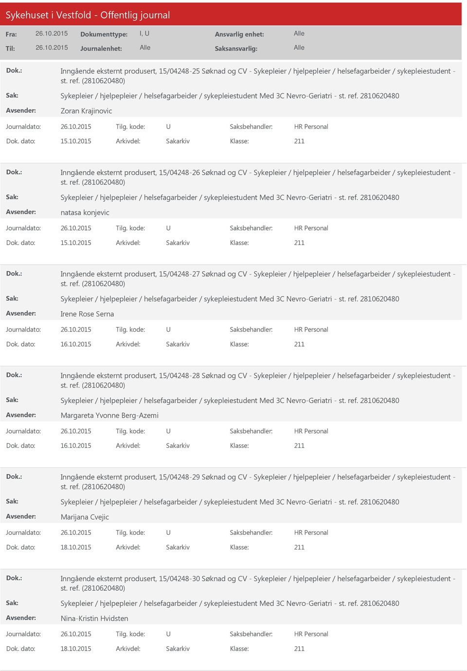 2015 Arkivdel: Sakarkiv Inngående eksternt produsert, 15/04248-27 Søknad og CV - Sykepleier / hjelpepleier / helsefagarbeider / sykepleiestudent - Irene Rose Serna Dok. dato: 16.10.