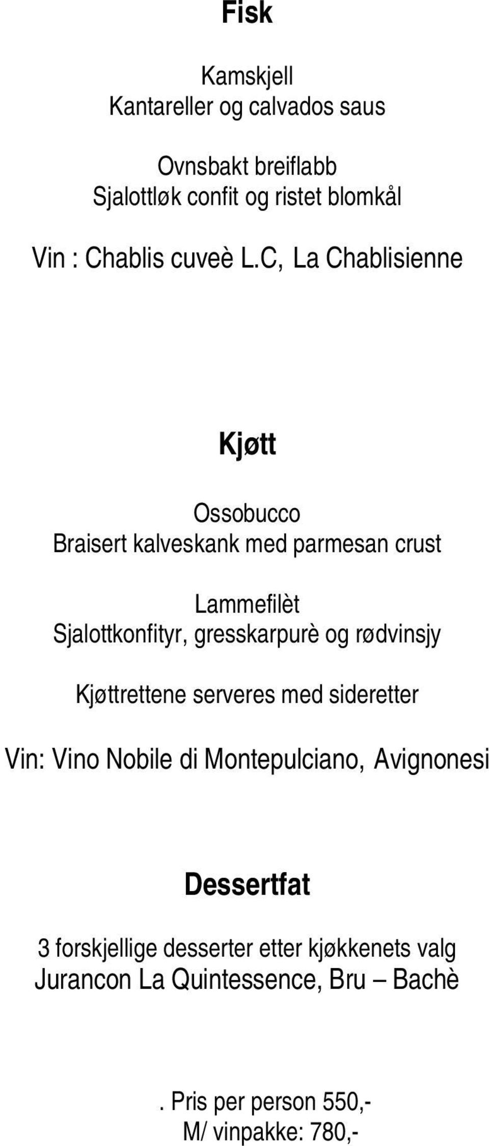 C, La Chablisienne Kjøtt Ossobucco Braisert kalveskank med parmesan crust Lammefilèt Sjalottkonfityr, gresskarpurè