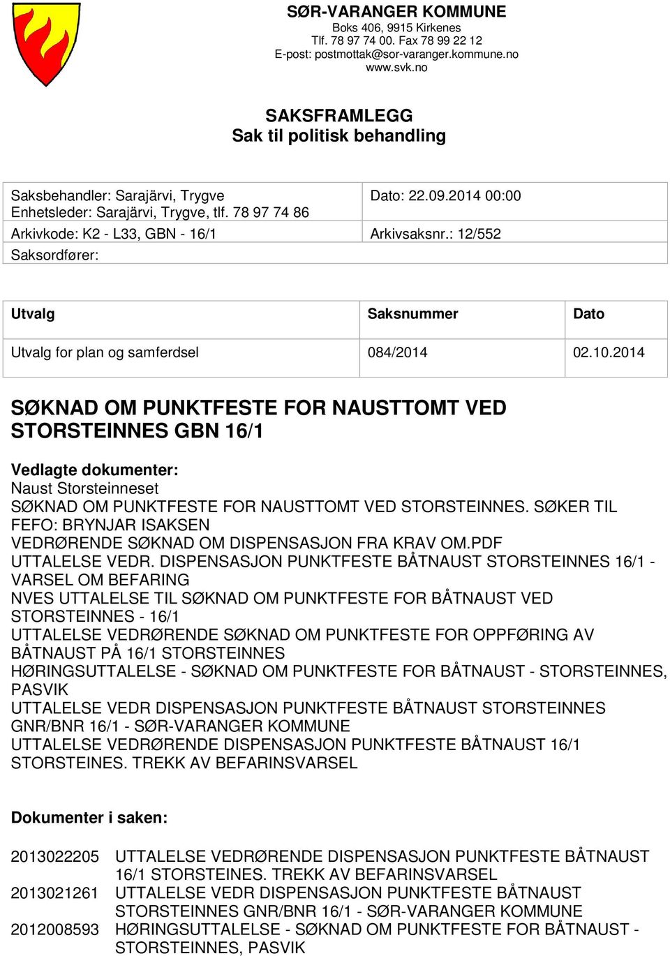 : 12/552 Saksordfører: Utvalg Saksnummer Dato Utvalg for plan og samferdsel 084/2014 02.10.