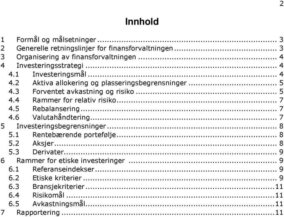 5 Rebalansering... 7 4.6 Valutahåndtering... 7 5 Investeringsbegrensninger... 8 5.1 Rentebærende portefølje... 8 5.2 Aksjer... 8 5.3 Derivater.