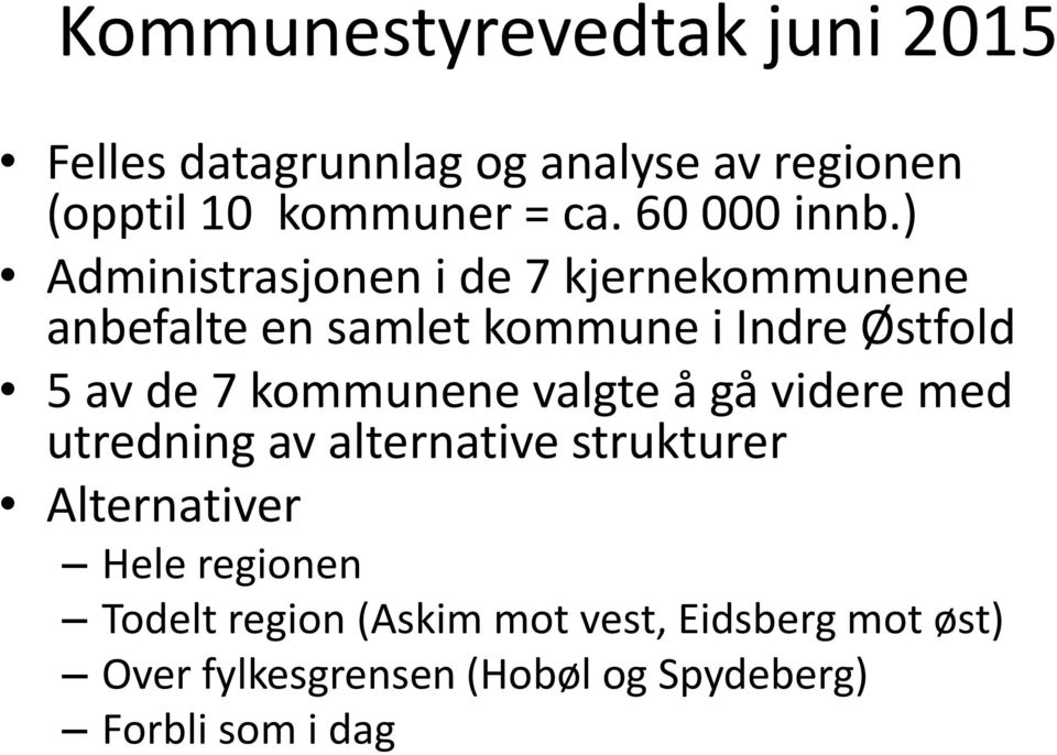 ) Administrasjonen i de 7 kjernekommunene anbefalte en samlet kommune i Indre Østfold 5 av de 7