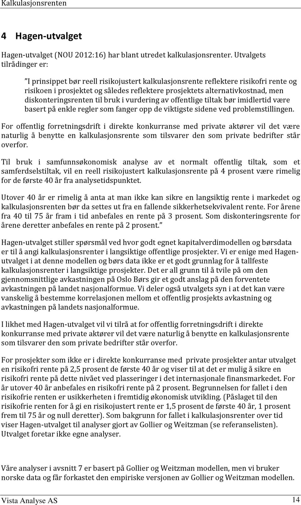 i vurdering av offenlige ilak bør imidlerid være baser på enkle regler som fanger opp de vikigse sidene ved problemsillingen.