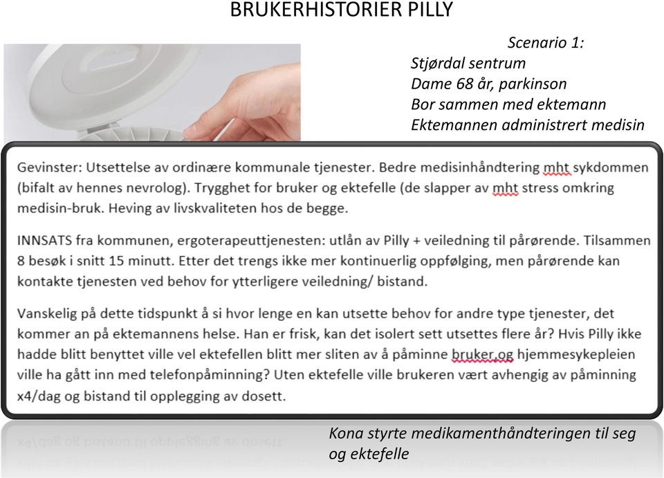 » Scenario 4: Dame 42 år, mistanke om overforbruk Utfordring: strengt legemiddelregime og utlevering av medikamenter, måtte ha jevnlig påfyll av dosett.