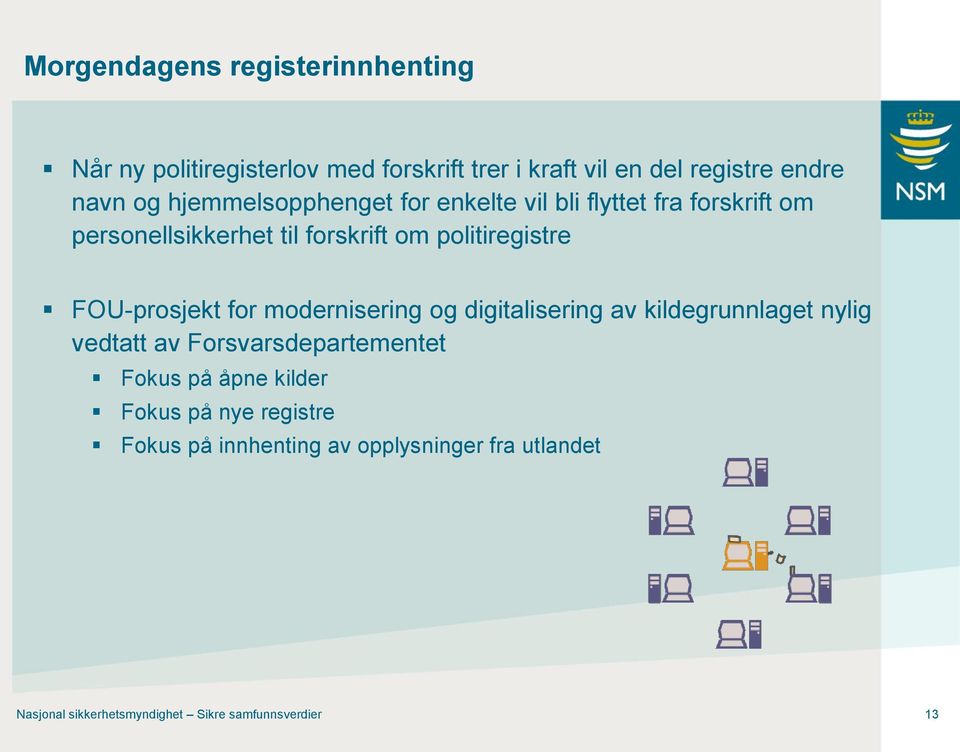 FOU-prosjekt for modernisering og digitalisering av kildegrunnlaget nylig vedtatt av Forsvarsdepartementet Fokus på åpne