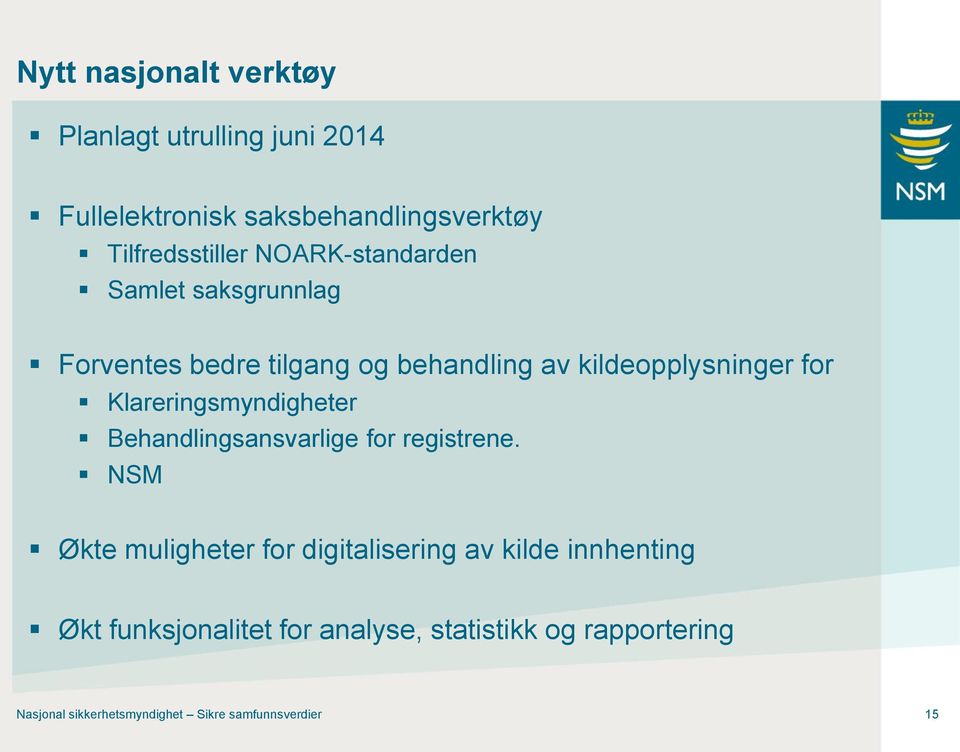 Klareringsmyndigheter Behandlingsansvarlige for registrene.