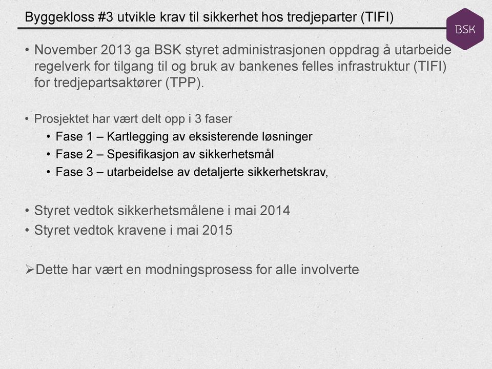 Prosjektet har vært delt opp i 3 faser Fase 1 Kartlegging av eksisterende løsninger Fase 2 Spesifikasjon av sikkerhetsmål Fase 3