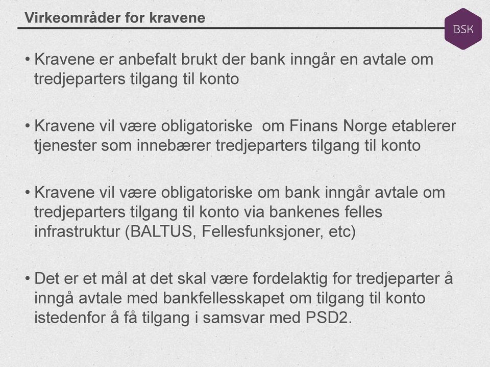 inngår avtale om tredjeparters tilgang til konto via bankenes felles infrastruktur (BALTUS, Fellesfunksjoner, etc) Det er et mål at