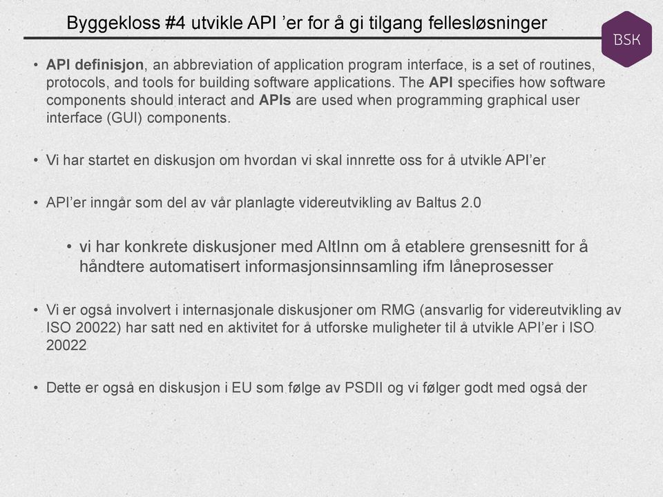 Vi har startet en diskusjon om hvordan vi skal innrette oss for å utvikle API er API er inngår som del av vår planlagte videreutvikling av Baltus 2.