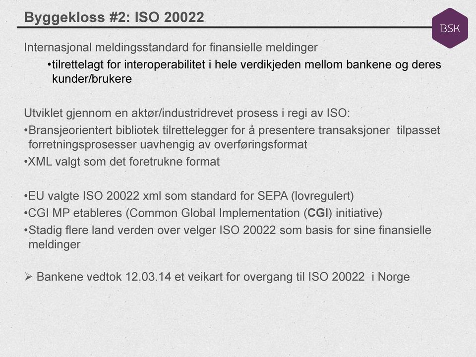 forretningsprosesser uavhengig av overføringsformat XML valgt som det foretrukne format EU valgte ISO 20022 xml som standard for SEPA (lovregulert) CGI MP etableres (Common