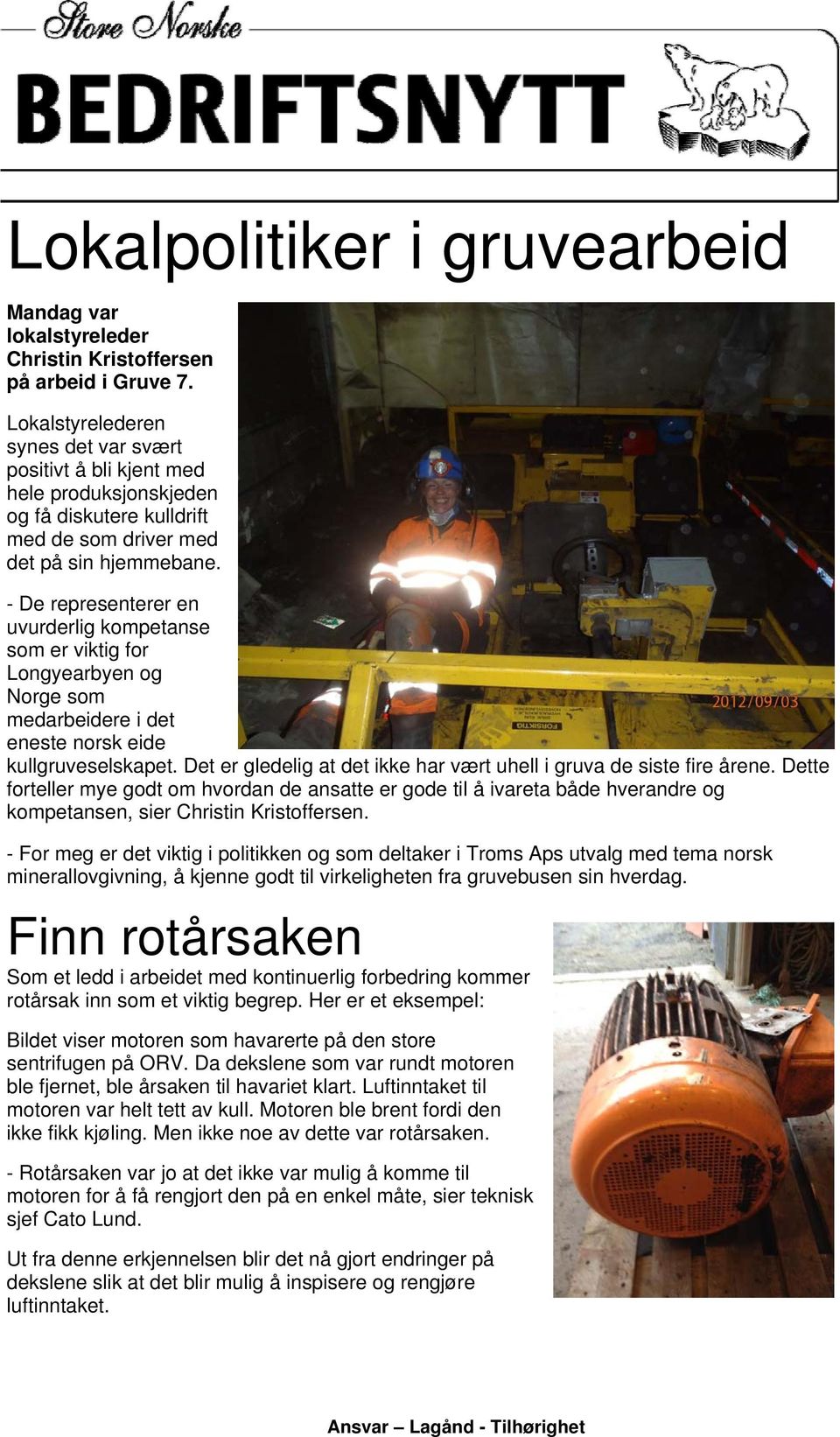 - De representerer en uvurderlig kompetanse som er viktig for Longyearbyen og Norge som medarbeidere i det eneste norsk eide kullgruveselskapet.