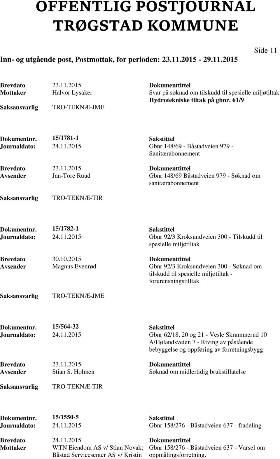 2015 Dokumenttittel Avsender Magnus Evenrød Gbnr 92/3 Kroksundveien 300 - Søknad om tilskudd til spesielle miljøtiltak - forurensningstilltak TRO-TEKNÆ-JME Dokumentnr.