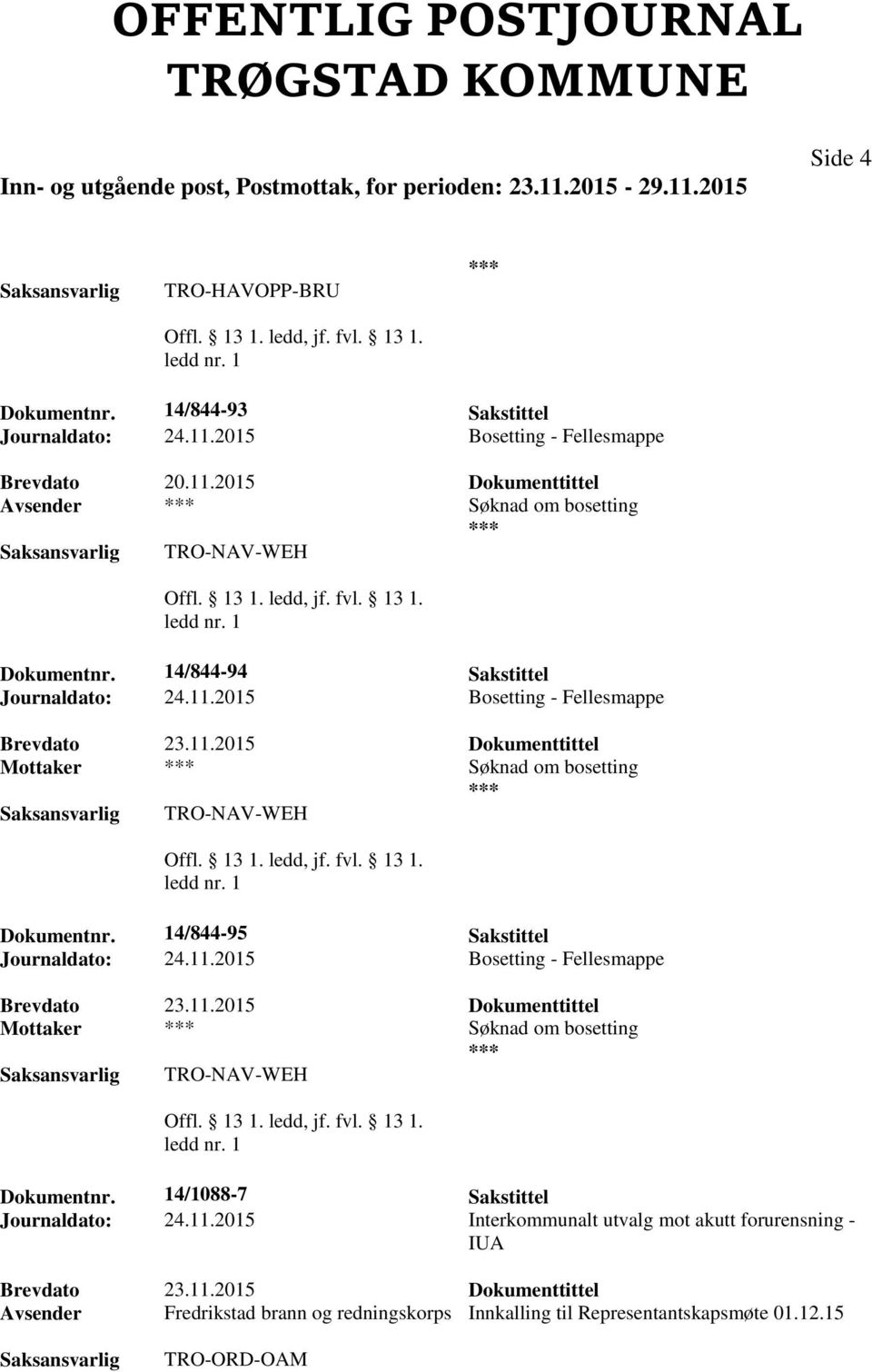 2015 Bosetting - Fellesmappe Mottaker Søknad om bosetting TRO-NAV-WEH Dokumentnr. 14/844-95 Sakstittel Journaldato: 24.11.