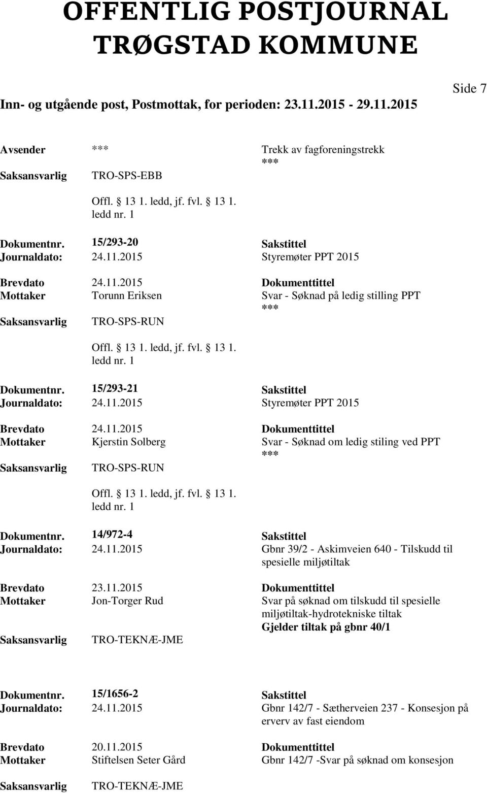 2015 Styremøter PPT 2015 Mottaker Kjerstin Solberg Svar - Søknad om ledig stiling ved PPT TRO-SPS-RUN Dokumentnr. 14/972-4 Sakstittel Journaldato: 24.11.