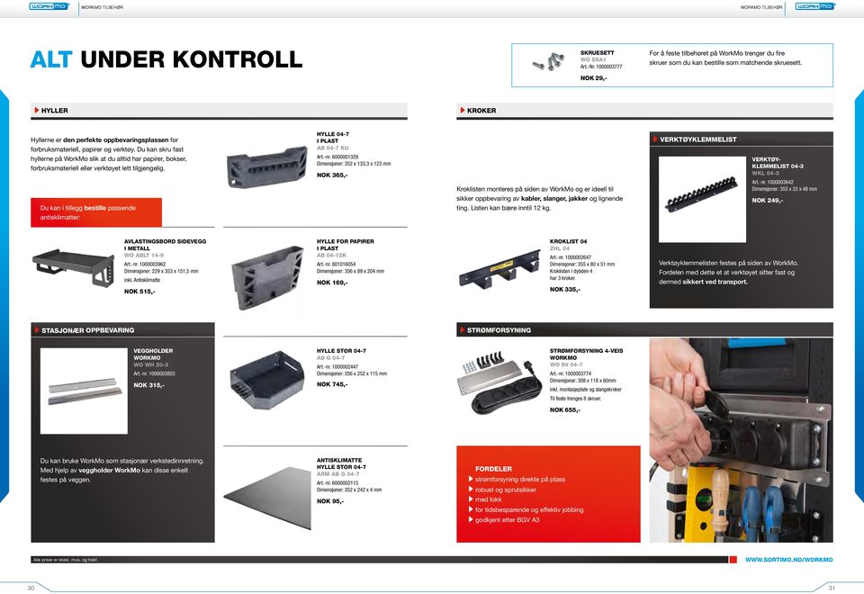 Du kan skru fast hyllerne på WorkMo slik at du alltid har papirer, bokser, forbruksmateriell eller verktøyet lett tilgjengelig. HYLLE 04-7 I PLAST AB 04-7 KU Art.-nr.