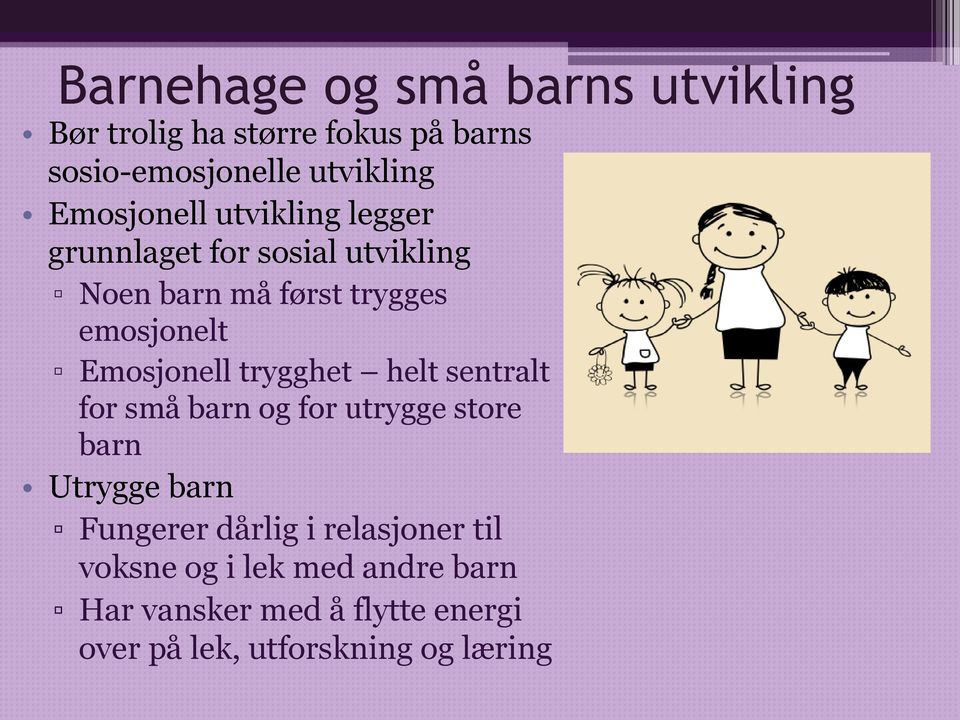 Emosjonell trygghet helt sentralt for små barn og for utrygge store barn Utrygge barn Fungerer dårlig