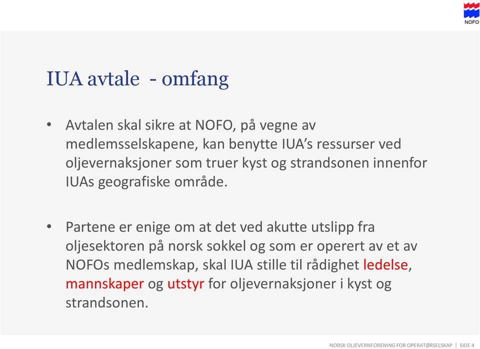 Partene er enige om at det ved akutte utslipp fra oljesektoren på norsk sokkel og som er operert av et av NOFOs