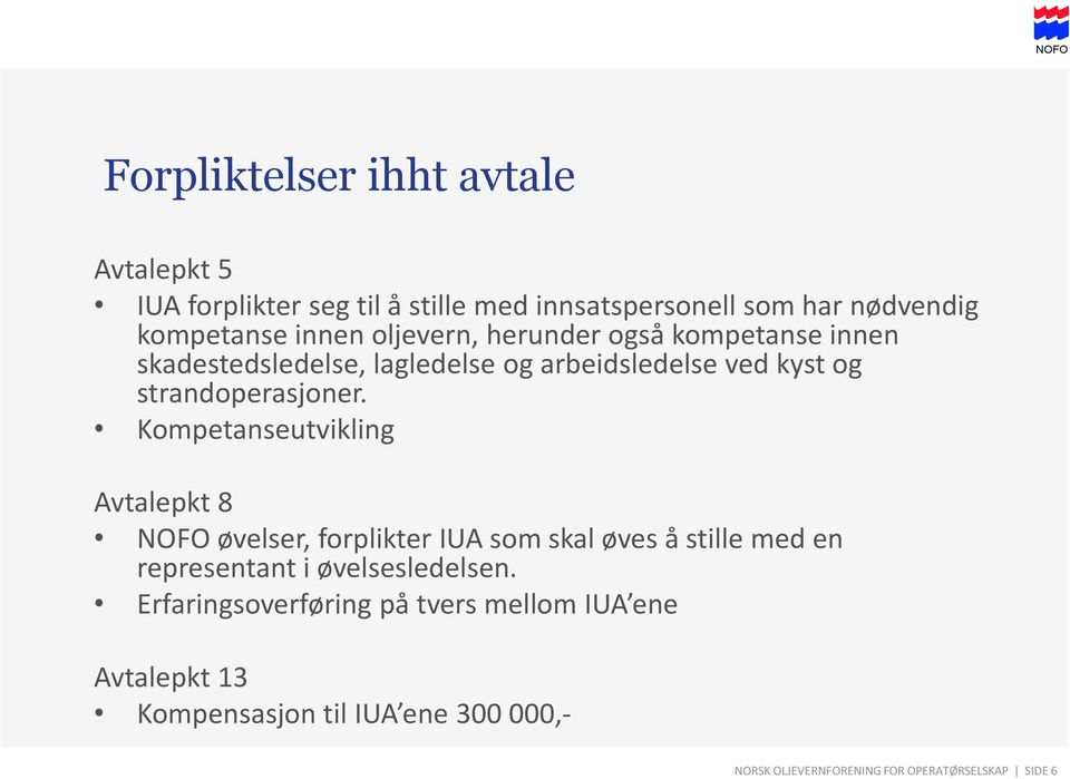 Kompetanseutvikling Avtalepkt 8 NOFO øvelser, forplikter IUA som skal øves å stille med en representant i øvelsesledelsen.