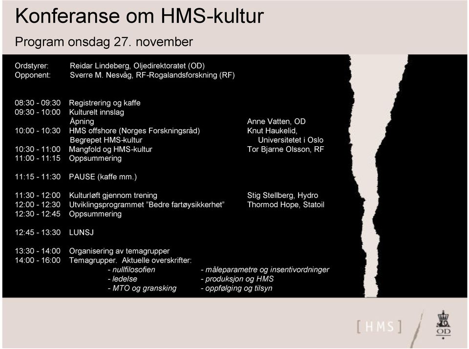 HMS-kultur Universitetet i Oslo 10:30-11:00 Mangfold og HMS-kultur Tor Bjarne Olsson, RF 11:00-11:15 Oppsummering 11:15-11:30 PAUSE (kaffe mm.