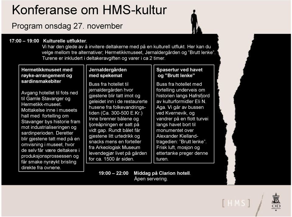 Hermetikkmuseet med røyke-arrangement og sardinsmakebiter Avgang hotellet til fots ned til Gamle Stavanger og Hermetikk-museet.