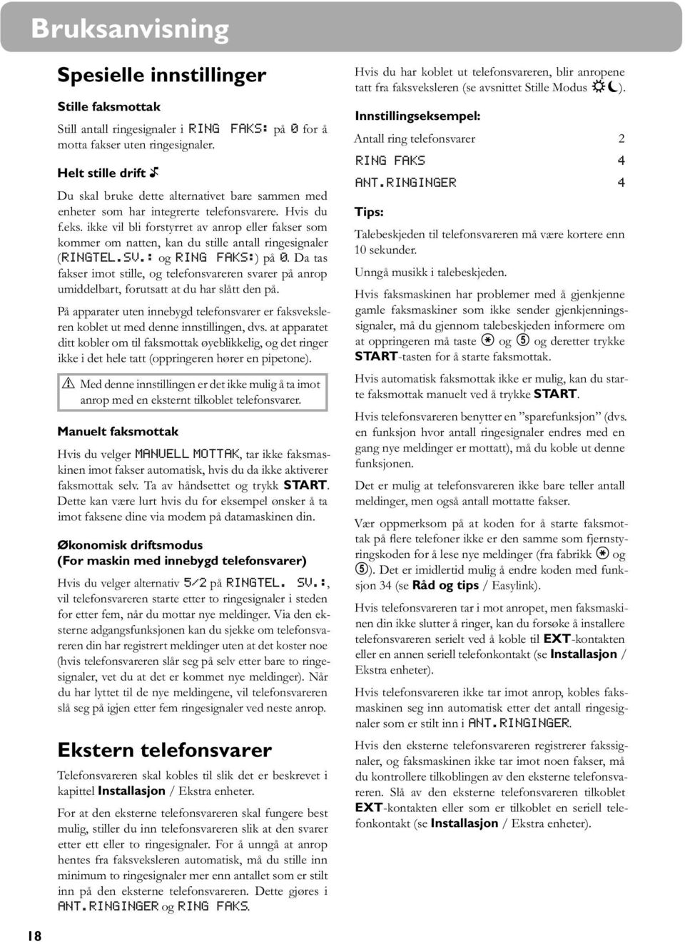 ikke vil bli forstyrret av anrop eller fakser som kommer om natten, kan du stille antall ringesignaler (ringtel.sv.: og ring faks:) på 0.