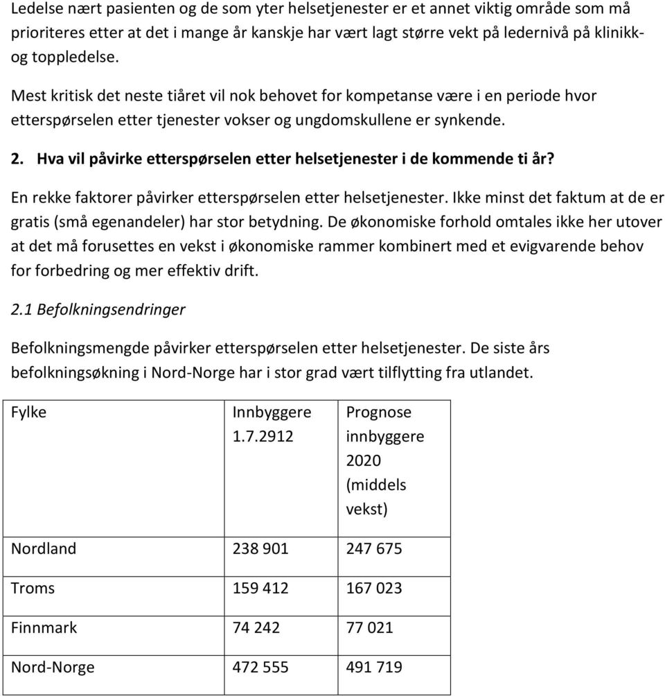 Hva vil påvirke etterspørselen etter helsetjenester i de kommende ti år? En rekke faktorer påvirker etterspørselen etter helsetjenester.