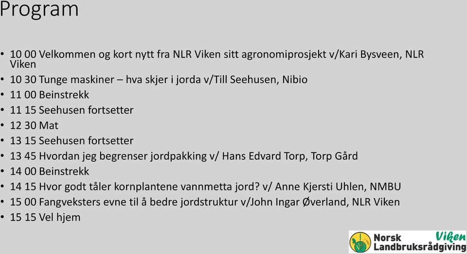 Hvordan jeg begrenser jordpakking v/ Hans Edvard Torp, Torp Gård 14 00 Beinstrekk 14 15 Hvor godt tåler kornplantene