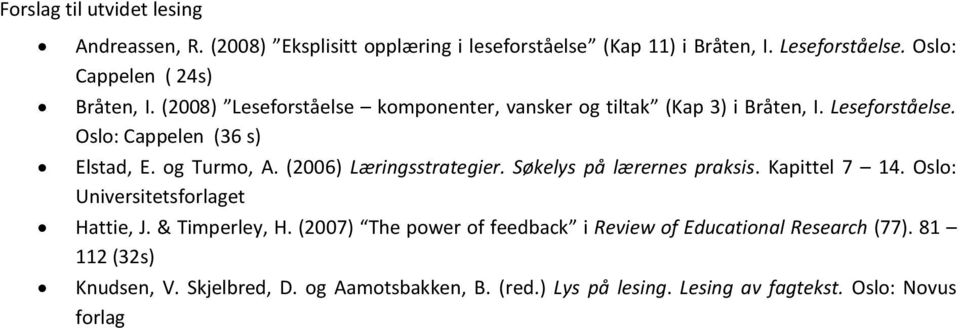 og Turmo, A. (2006) Læringsstrategier. Søkelys på lærernes praksis. Kapittel 7 14. Oslo: Universitetsforlaget Hattie, J. & Timperley, H.