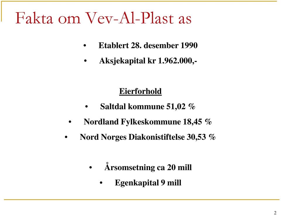 000,- Eierforhold Saltdal kommune 51,02 % Nordland