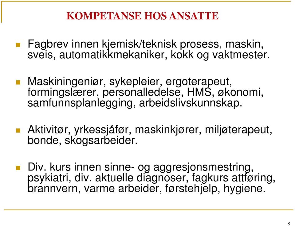 arbeidslivskunnskap. Aktivitør, yrkessjåfør, maskinkjører, miljøterapeut, bonde, skogsarbeider. Div.