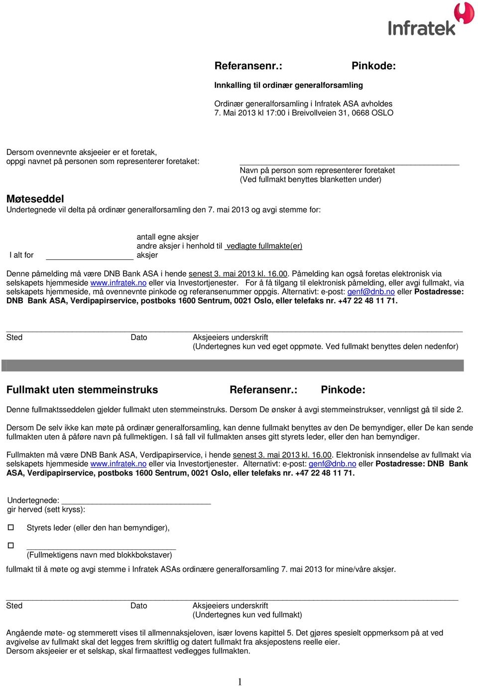 fullmakt benyttes blanketten under) Møteseddel Undertegnede vil delta på ordinær generalforsamling den 7.