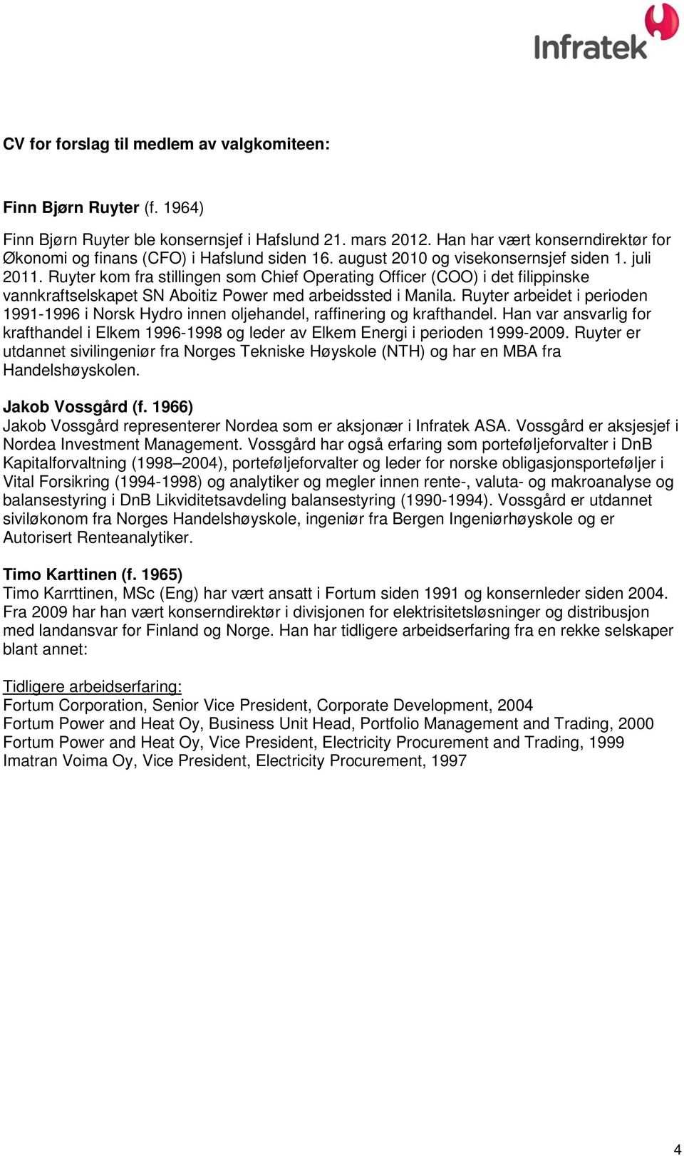 Ruyter kom fra stillingen som Chief Operating Officer (COO) i det filippinske vannkraftselskapet SN Aboitiz Power med arbeidssted i Manila.