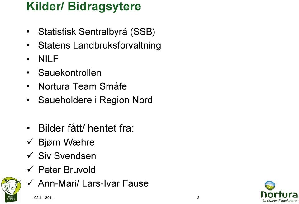 Saueholdere i Region Nord Bilder fått/ hentet fra: Bjørn