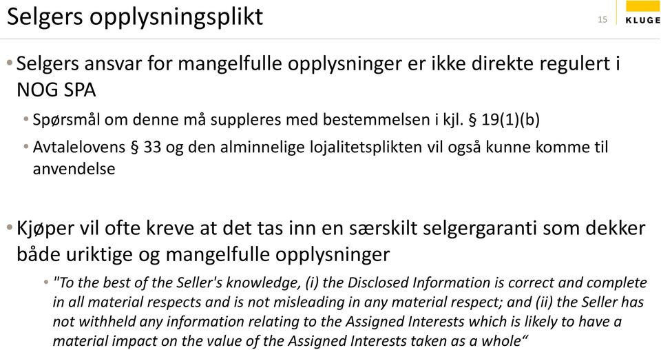 mangelfulle opplysninger "To the best of the Seller's knowledge, (i) the Disclosed Information is correct and complete in all material respects and is not misleading in any