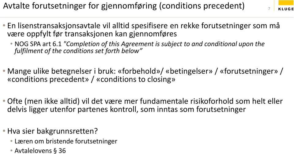 1 "Completion of this Agreement is subject to and conditional upon the fulfilment of the conditions set forth below Mange ulike betegnelser i bruk: «forbehold»/