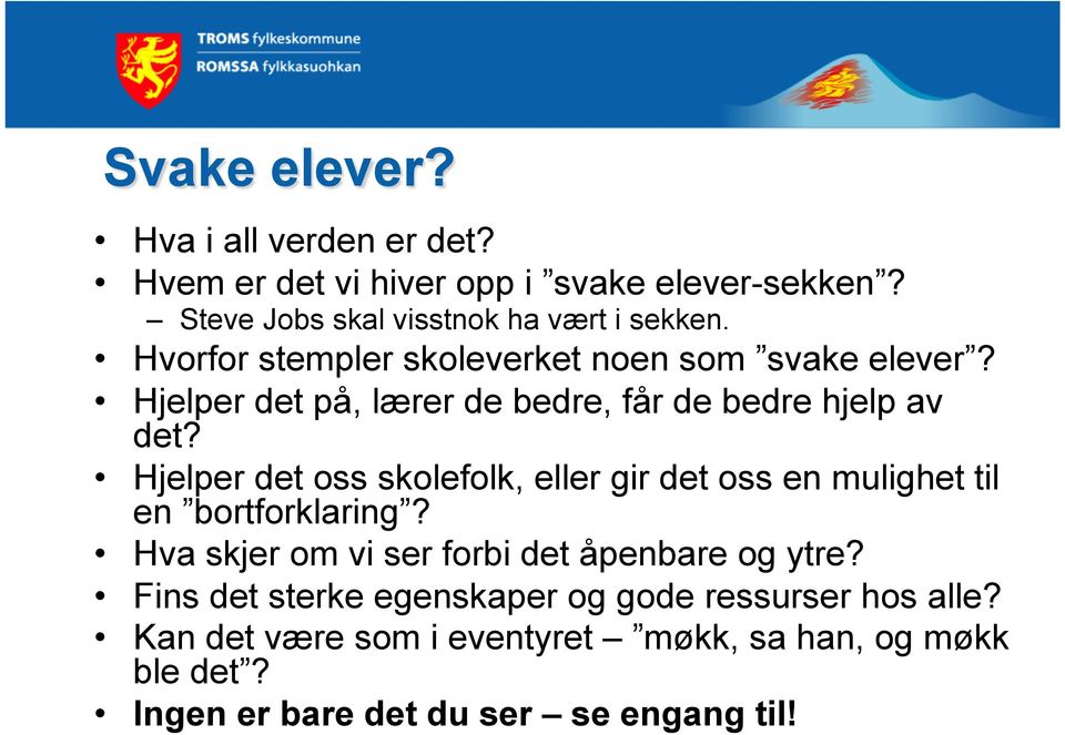 Hjelper det oss skolefolk, eller gir det oss en mulighet til en bortforklaring? Hva skjer om vi ser forbi det åpenbare og ytre?