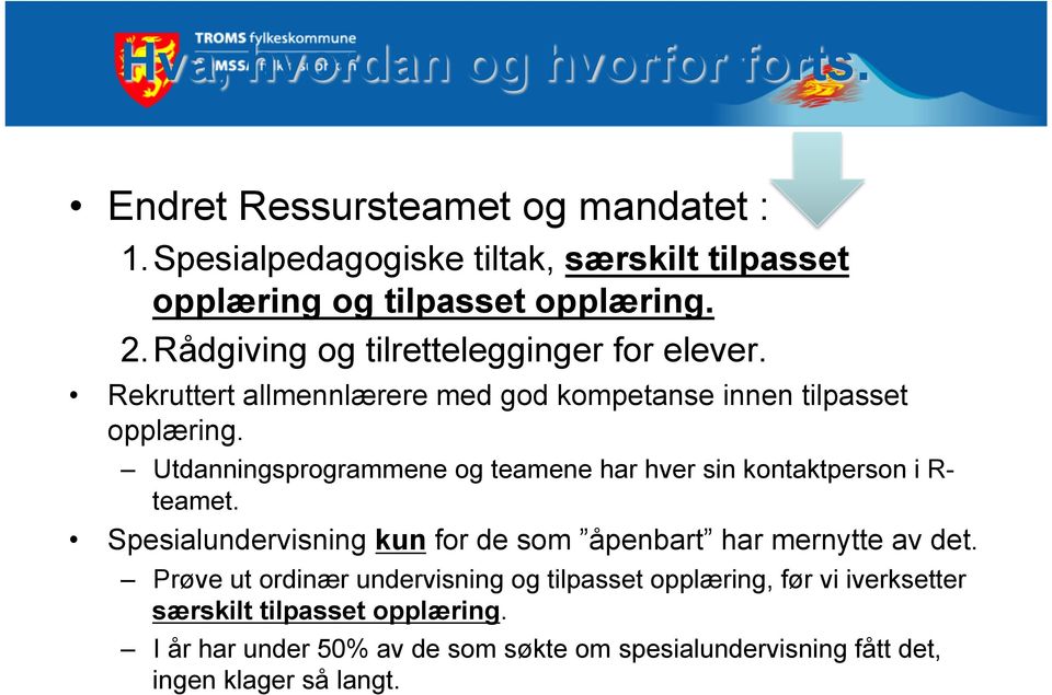 Utdanningsprogrammene og teamene har hver sin kontaktperson i R- teamet. Spesialundervisning kun for de som åpenbart har mernytte av det.