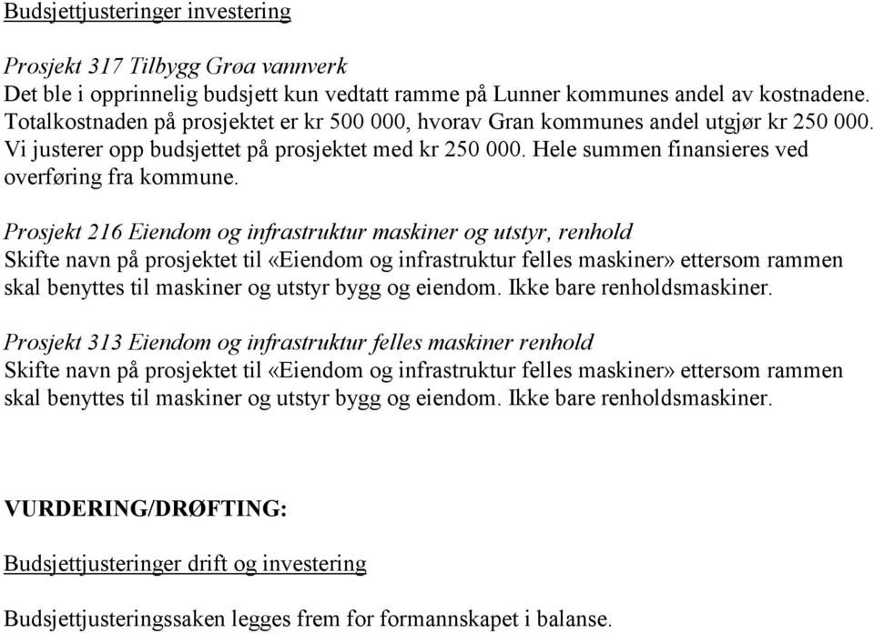 Prosjekt 216 Eiendom og infrastruktur maskiner og utstyr, renhold Skifte navn på prosjektet til «Eiendom og infrastruktur felles maskiner» ettersom rammen skal benyttes til maskiner og utstyr bygg og