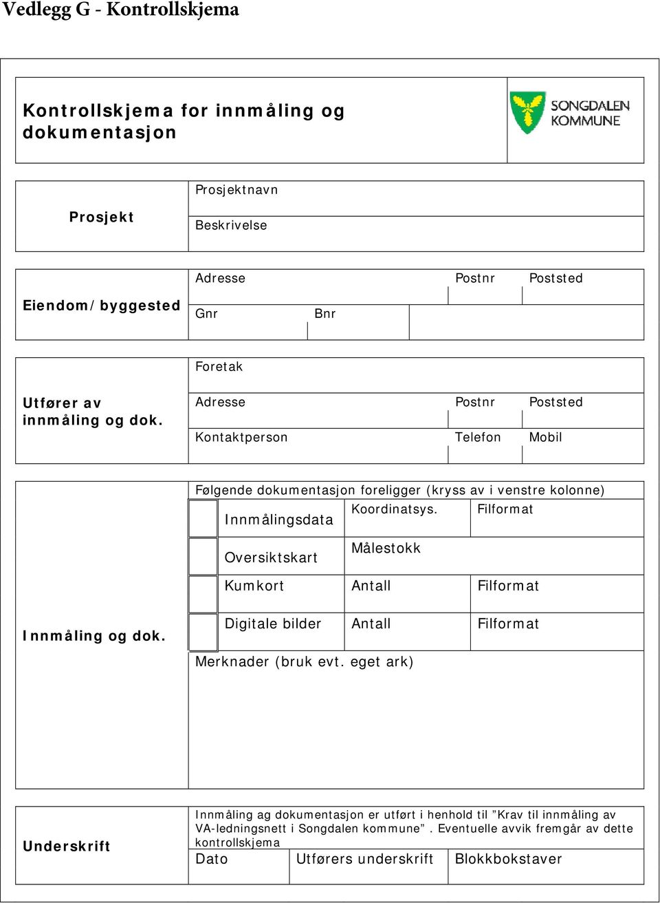 Filformat Innmålingsdata Oversiktskart Målestokk Kumkort Antall Filformat Innmåling og dok. Digitale bilder Antall Filformat Merknader (bruk evt.