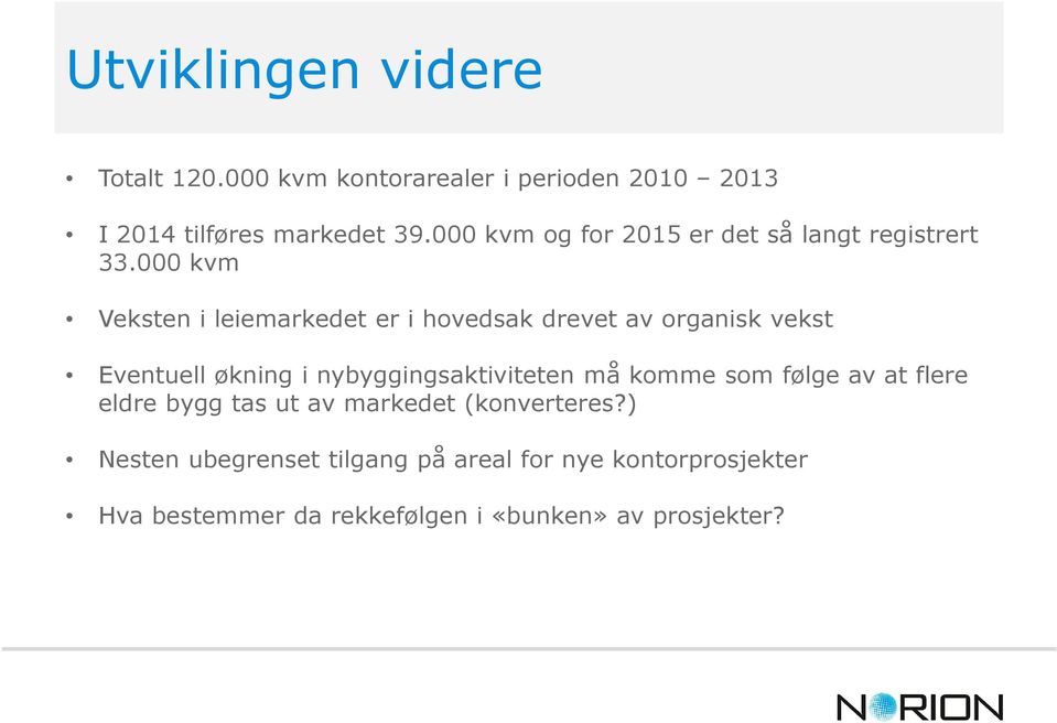 000 kvm Veksten i leiemarkedet er i hovedsak drevet av organisk vekst Eventuell økning i nybyggingsaktiviteten