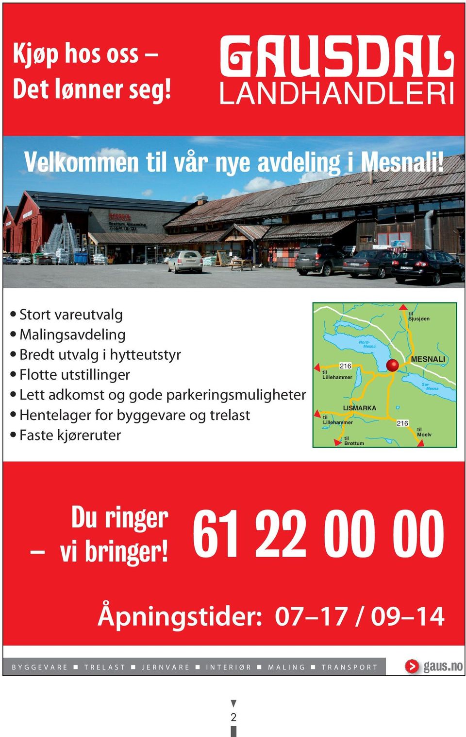 Hentelager for byggevare og trelast Faste kjøreruter 216 til Lillehammer til Lillehammer Nord- Mesna LISMARKA til Brøttum