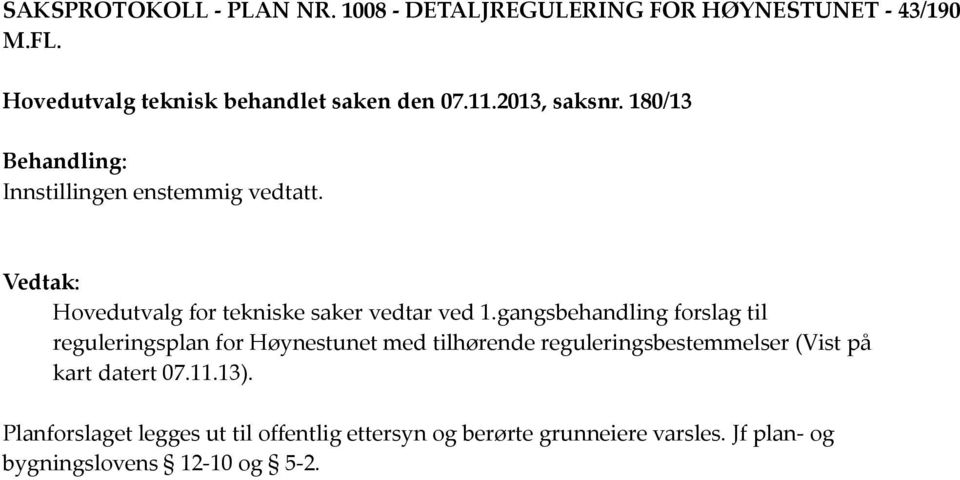 gangsbehandling forslag til reguleringsplan for Høynestunet med tilhørende reguleringsbestemmelser (Vist på kart datert 07.