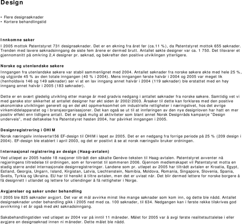 søknad, og bekrefter den positive utviklingen ytterligere. Norske og utenlandske søkere Inngangen fra utenlandske søkere var stabil sammenlignet med 2004.