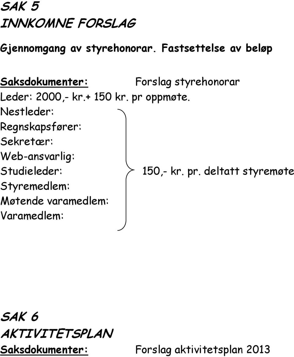 pr oppmøte. Nestleder: Regnskapsfører: Sekretær: Web-ansvarlig: Studieleder: 150,- kr.