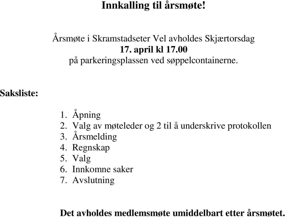 Valg av møteleder og 2 til å underskrive protokollen 3. Årsmelding 4. Regnskap 5.