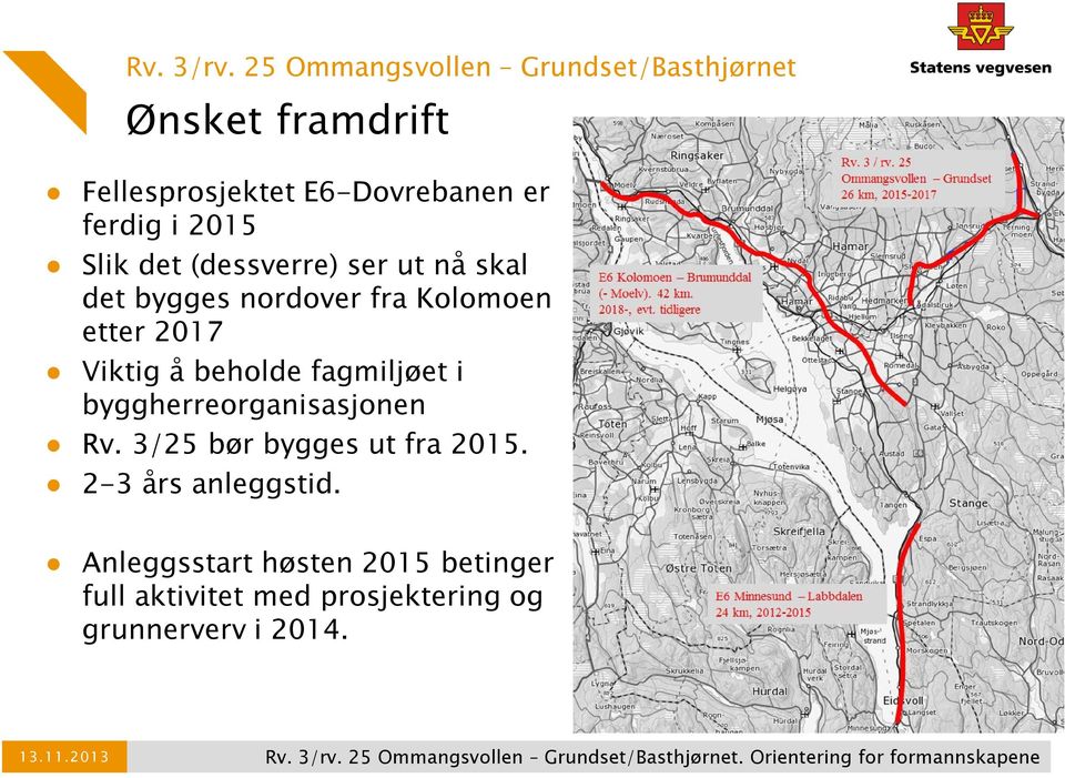 3/25 bør bygges ut fra 2015. 2-3 års anleggstid.