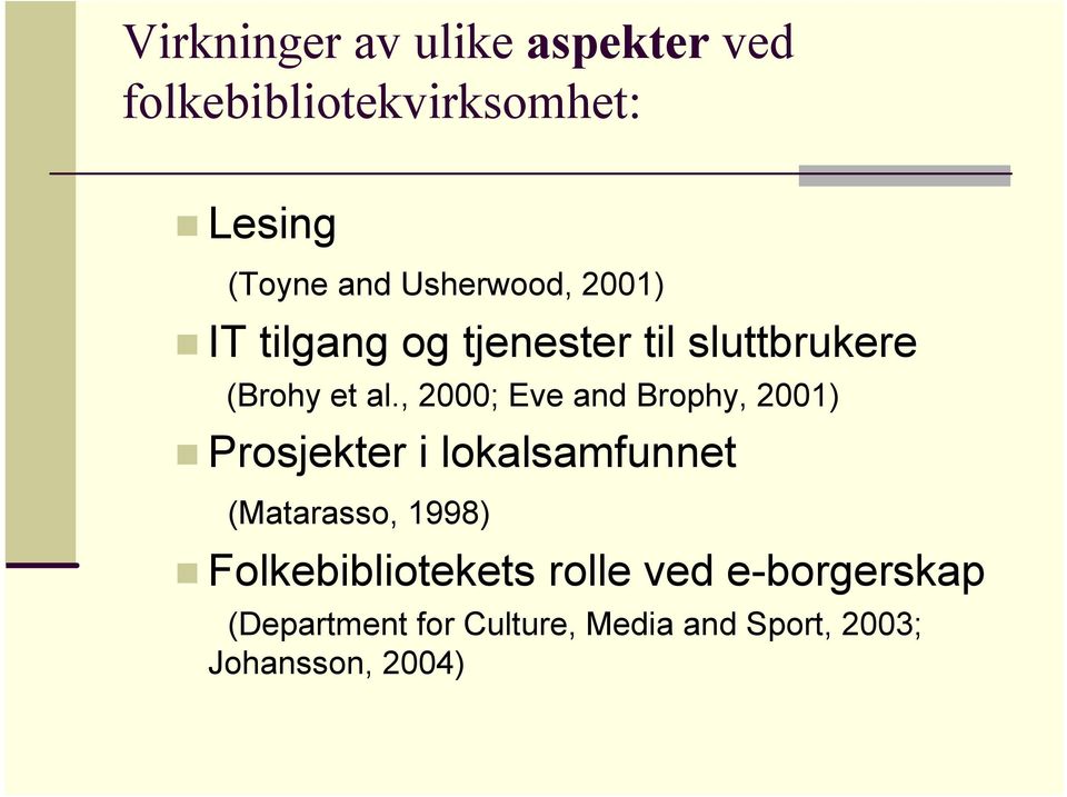 , 2000; Eve and Brophy, 2001) Prosjekter i lokalsamfunnet (Matarasso, 1998)